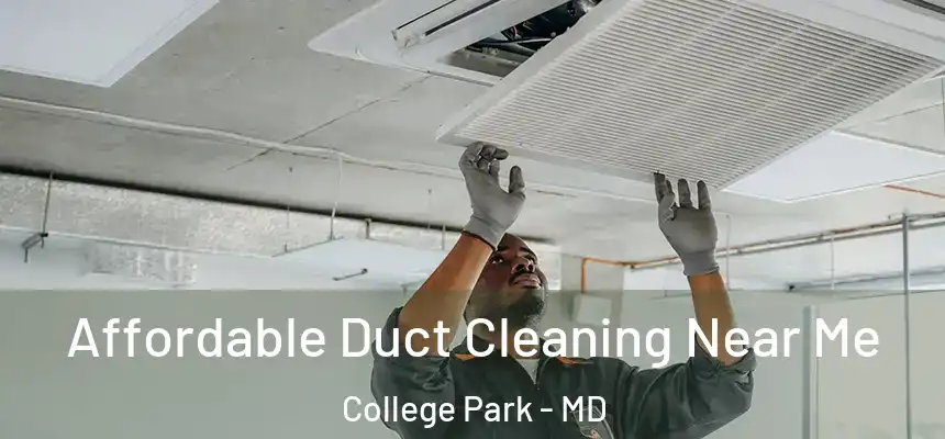 Affordable Duct Cleaning Near Me College Park - MD