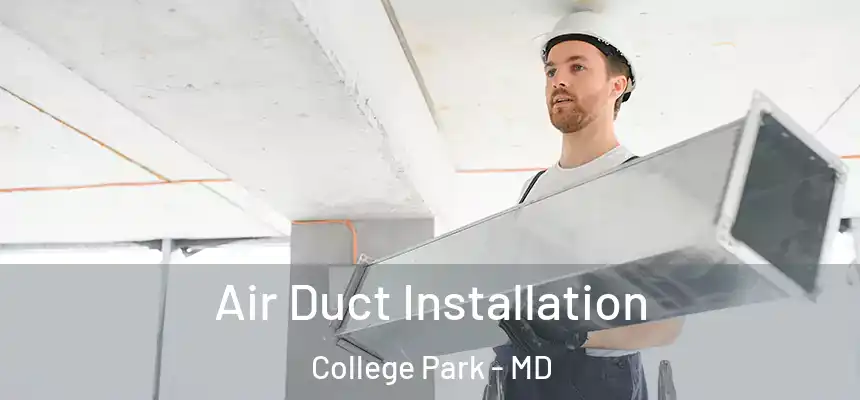  Air Duct Installation College Park - MD