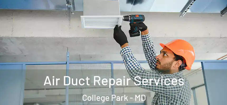 Air Duct Repair Services College Park - MD