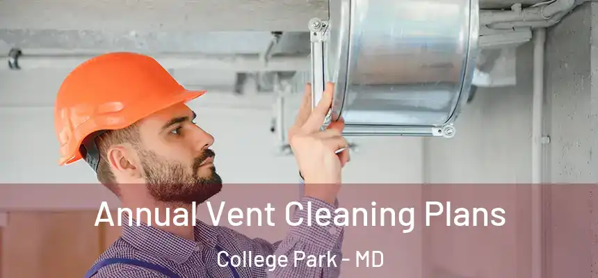  Annual Vent Cleaning Plans College Park - MD