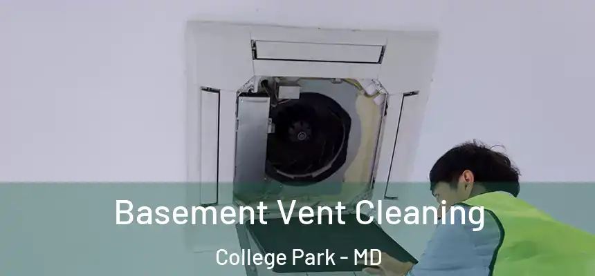 Basement Vent Cleaning College Park - MD