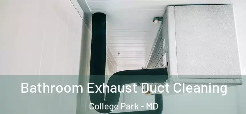 Bathroom Exhaust Duct Cleaning College Park - MD