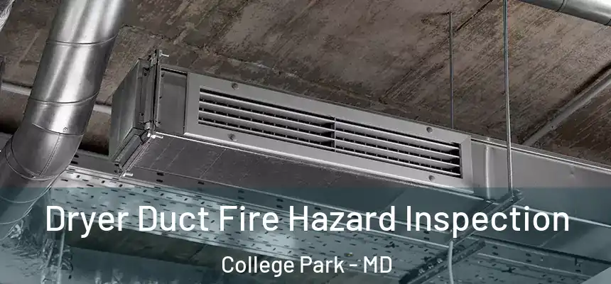  Dryer Duct Fire Hazard Inspection College Park - MD