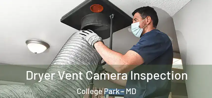 Dryer Vent Camera Inspection College Park - MD