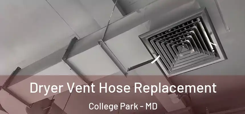 Dryer Vent Hose Replacement College Park - MD