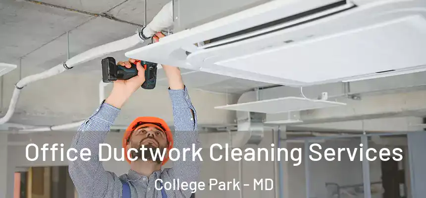 Office Ductwork Cleaning Services College Park - MD