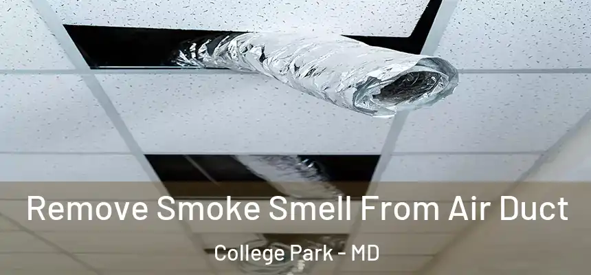 Remove Smoke Smell From Air Duct College Park - MD