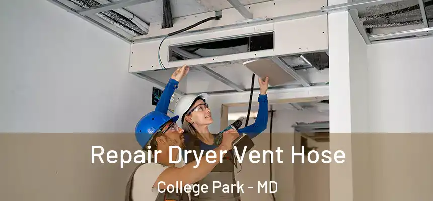 Repair Dryer Vent Hose College Park - MD