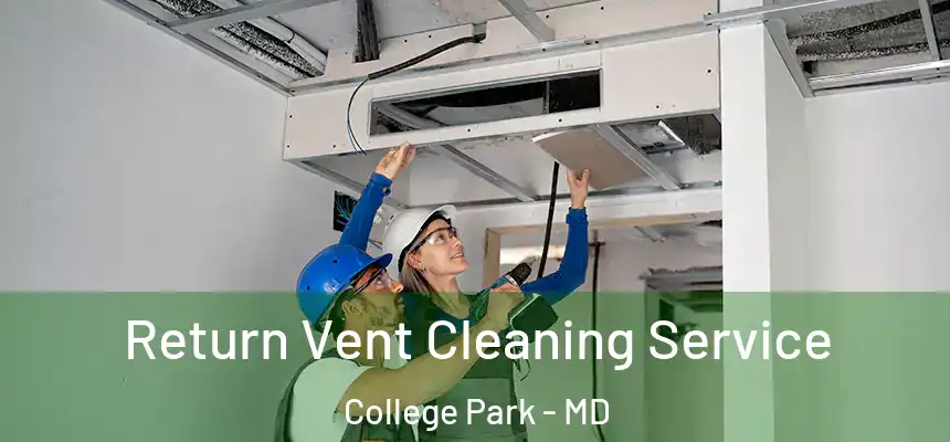  Return Vent Cleaning Service College Park - MD