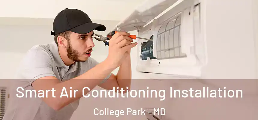 Smart Air Conditioning Installation College Park - MD